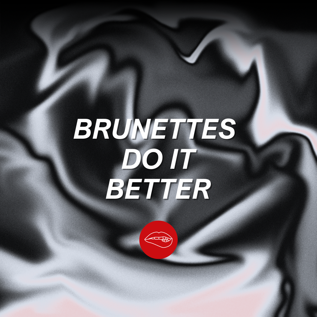 Brunettes Do It Better