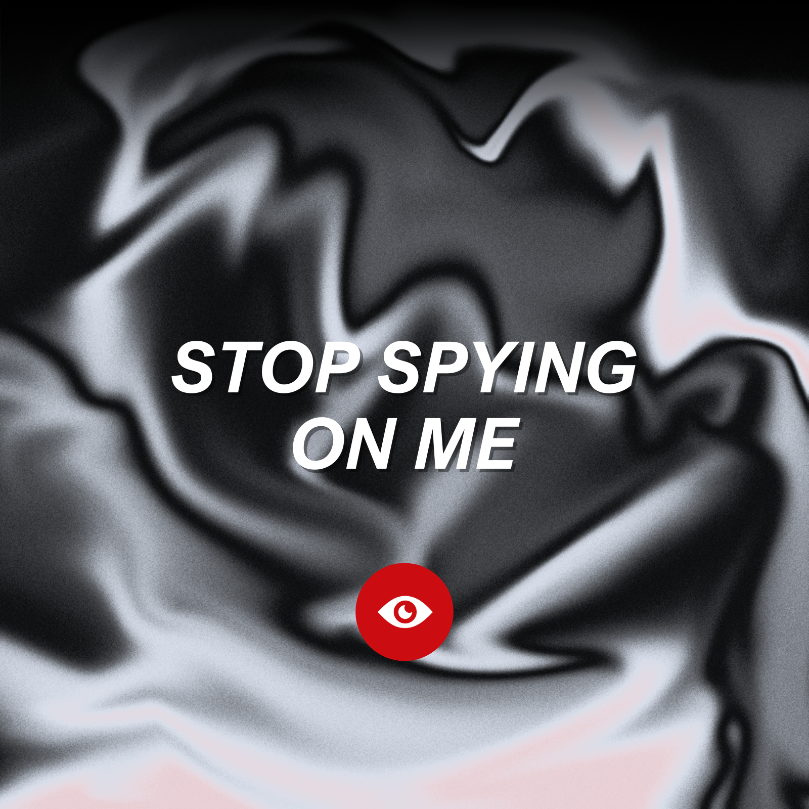 Stop Spying On Me
