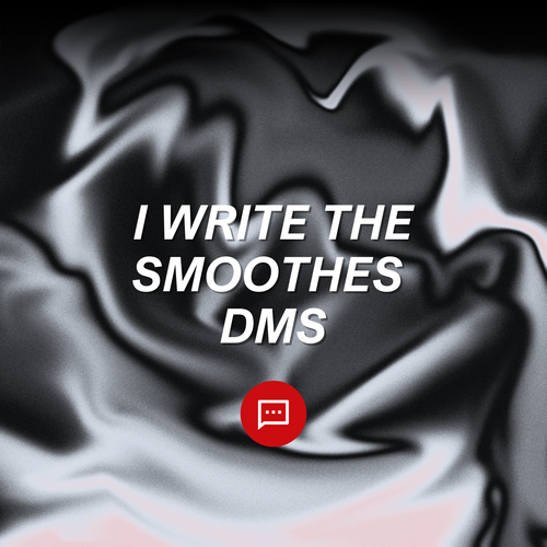 I Write The Smoothest DMs